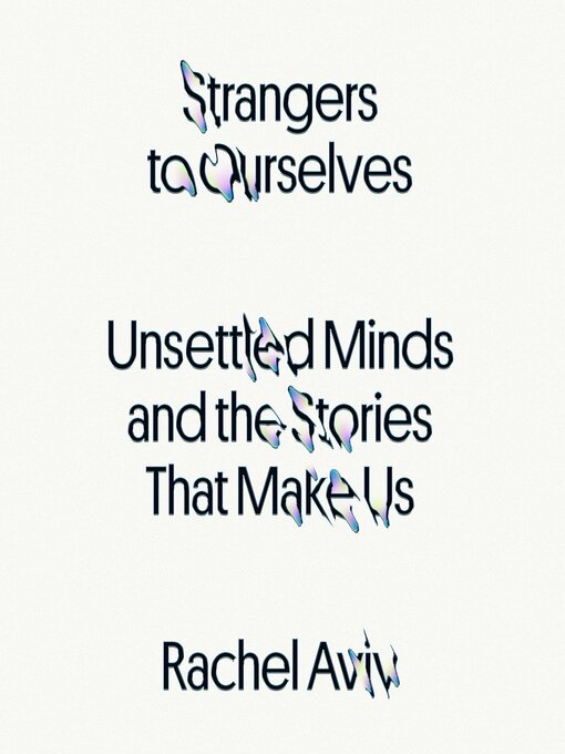 Title details for Strangers to Ourselves by Rachel Aviv - Available